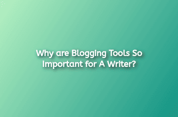 Why are Blogging Tools So Important for A Writer?